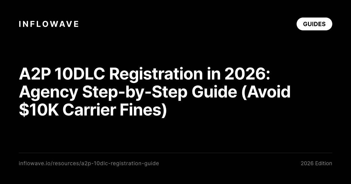 A2P 10DLC Registration in 2026: Agency Step-by-Step Guide (Avoid $10K Carrier Fines)