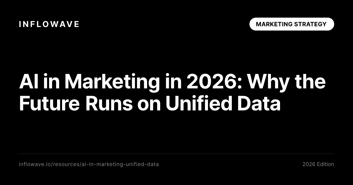 AI in Marketing in 2026: Why the Future Runs on Unified Data