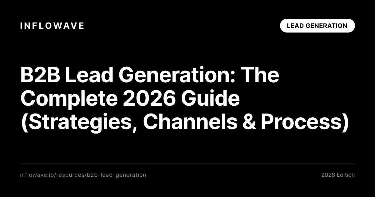 B2B Lead Generation: The Complete 2026 Guide (Strategies, Channels & Process)