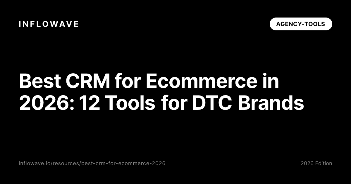 Best CRM for Ecommerce in 2026: 12 Tools for DTC Brands