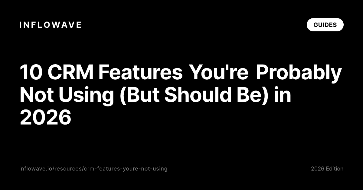 10 CRM Features You're Probably Not Using (But Should Be) in 2026