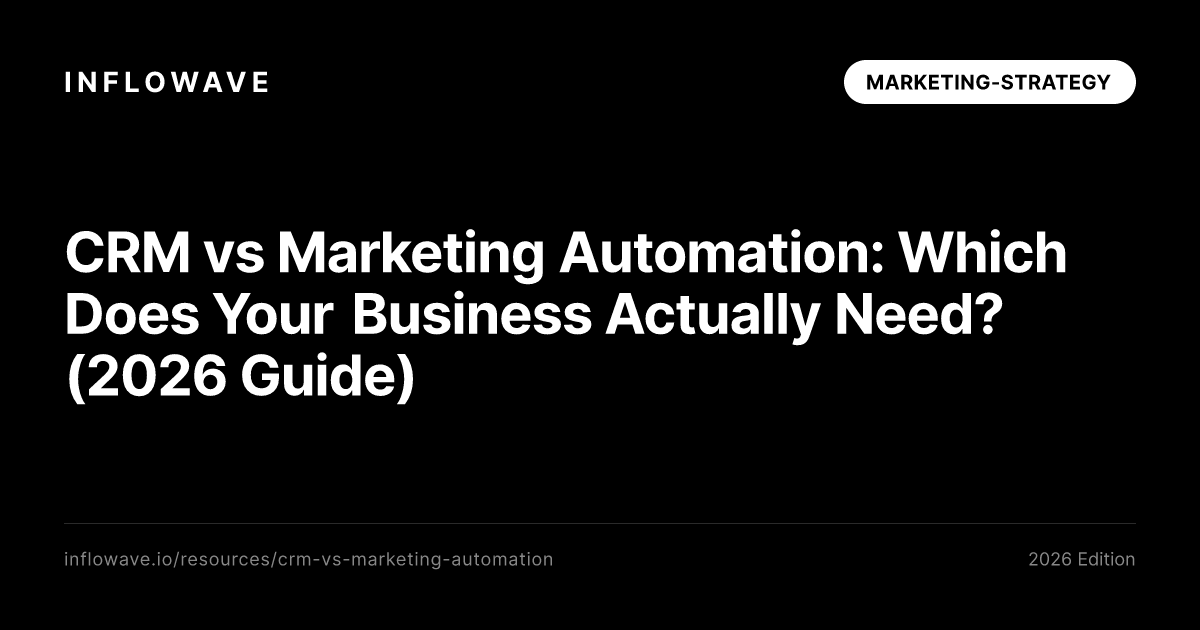 CRM vs Marketing Automation: Which Does Your Business Actually Need? (2026 Guide)