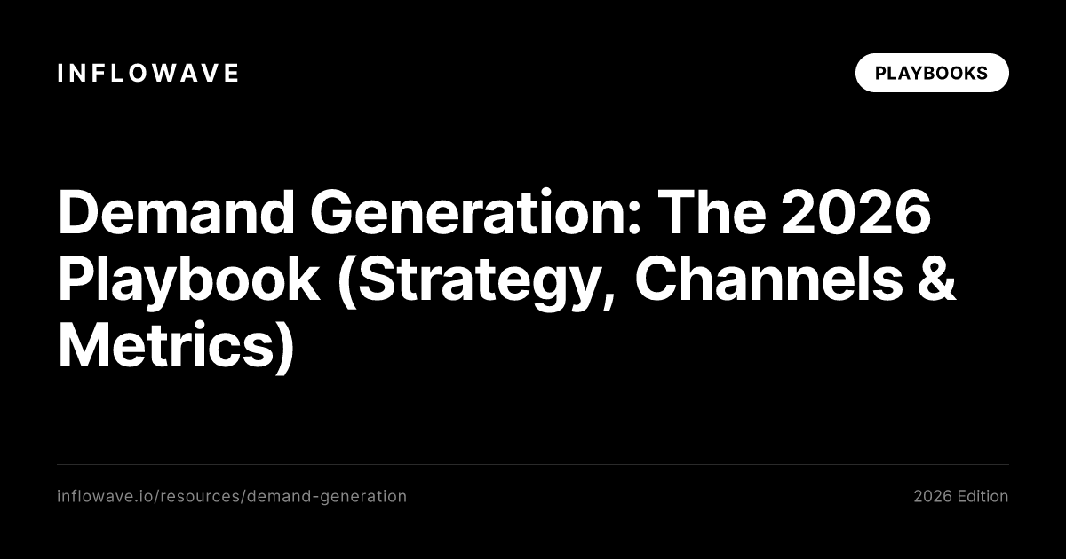 Demand Generation: The 2026 Playbook (Strategy, Channels & Metrics)