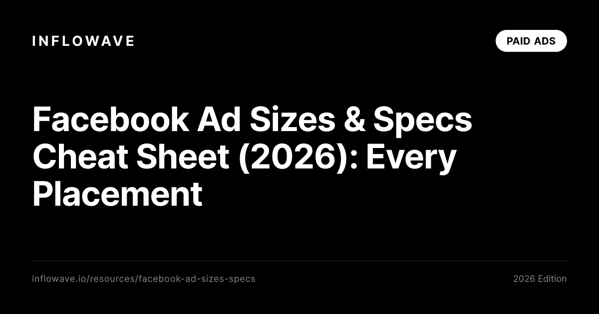 Facebook Ad Sizes & Specs Cheat Sheet (2026): Every Placement