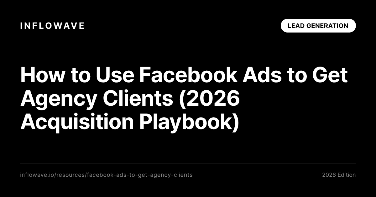How to Use Facebook Ads to Get Agency Clients (2026 Acquisition Playbook)