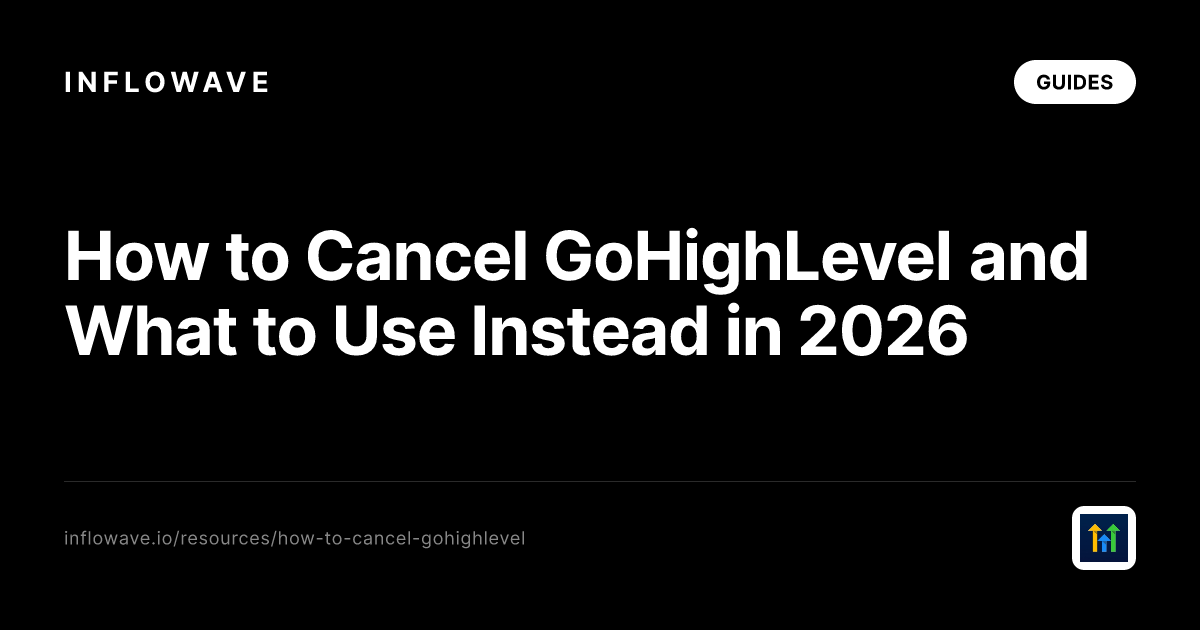 How to Cancel GoHighLevel and What to Use Instead in 2026