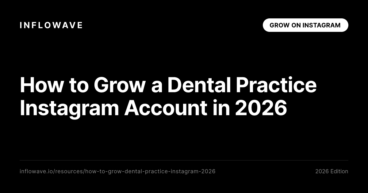 How to Grow a Dental Practice Instagram Account in 2026