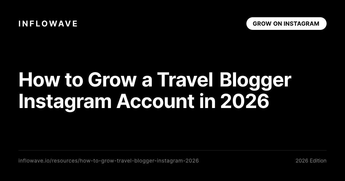 How to Grow a Travel Blogger Instagram Account in 2026