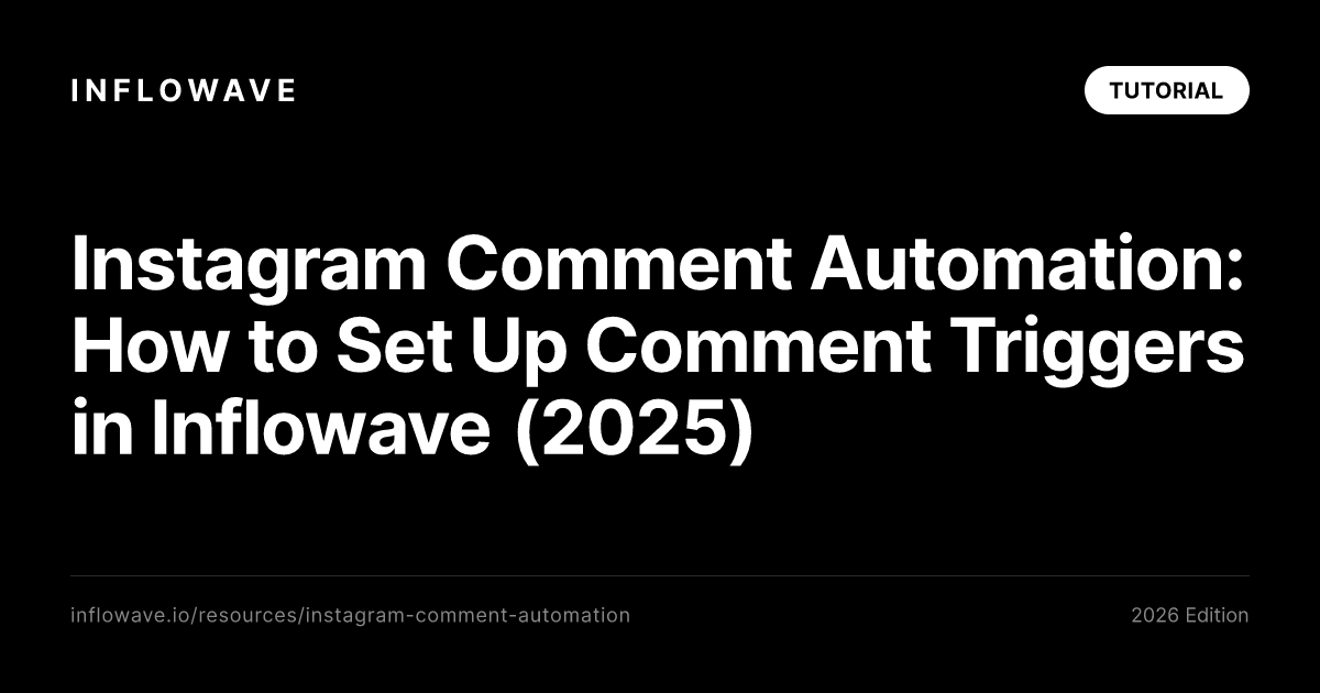 Instagram Comment Automation: How to Set Up Comment Triggers in Inflowave (2025)