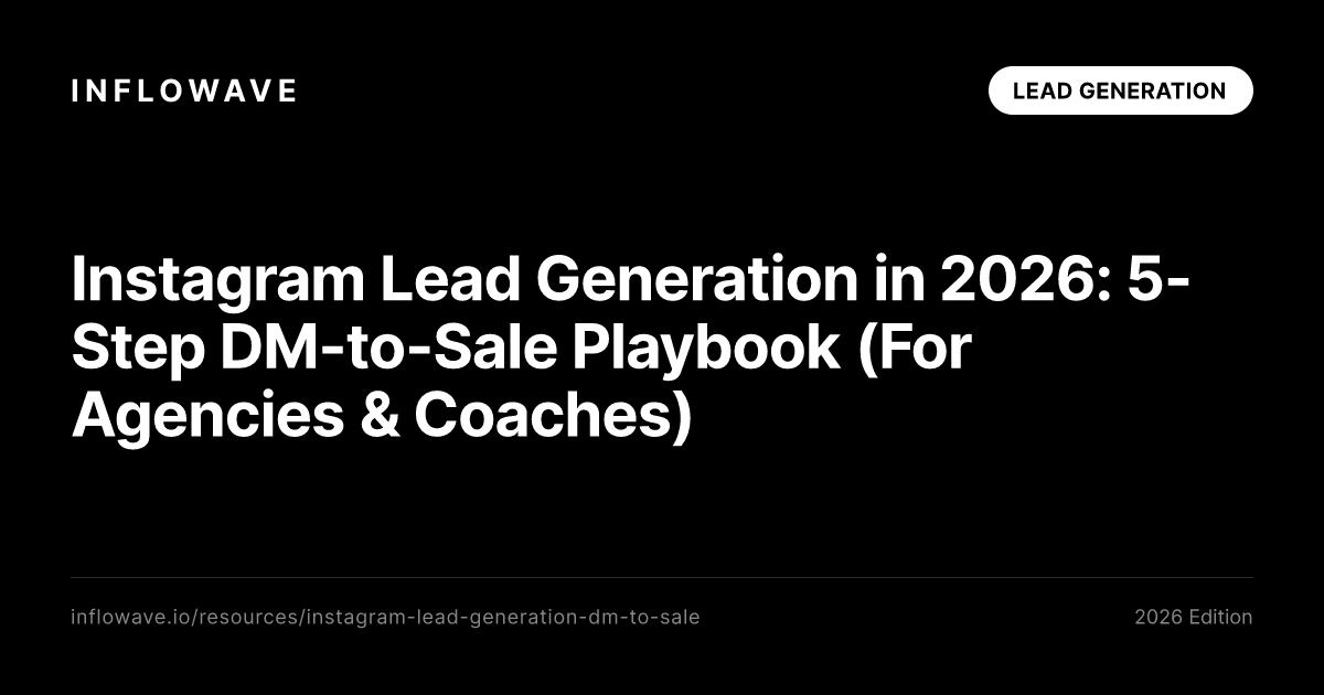 Instagram Lead Generation in 2026: 5-Step DM-to-Sale Playbook (For Agencies & Coaches)