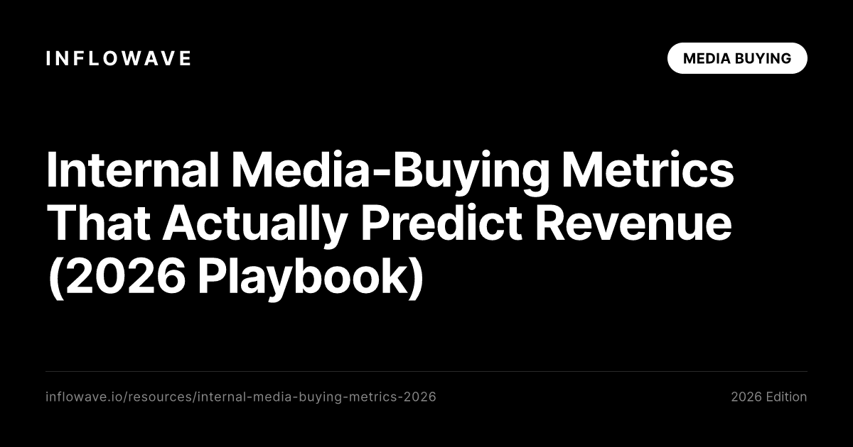 Internal Media-Buying Metrics That Actually Predict Revenue (2026 Playbook)