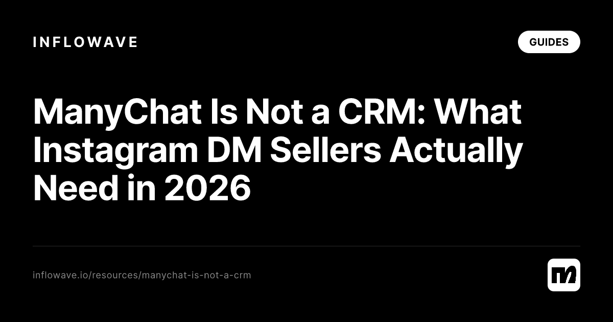 ManyChat Is Not a CRM: What Instagram DM Sellers Actually Need in 2026