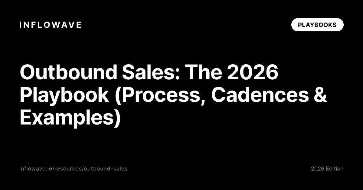 Outbound Sales: The 2026 Playbook (Process, Cadences & Examples)