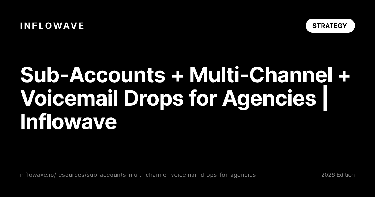 Sub-Accounts + Multi-Channel + Voicemail Drops for Agencies | Inflowave