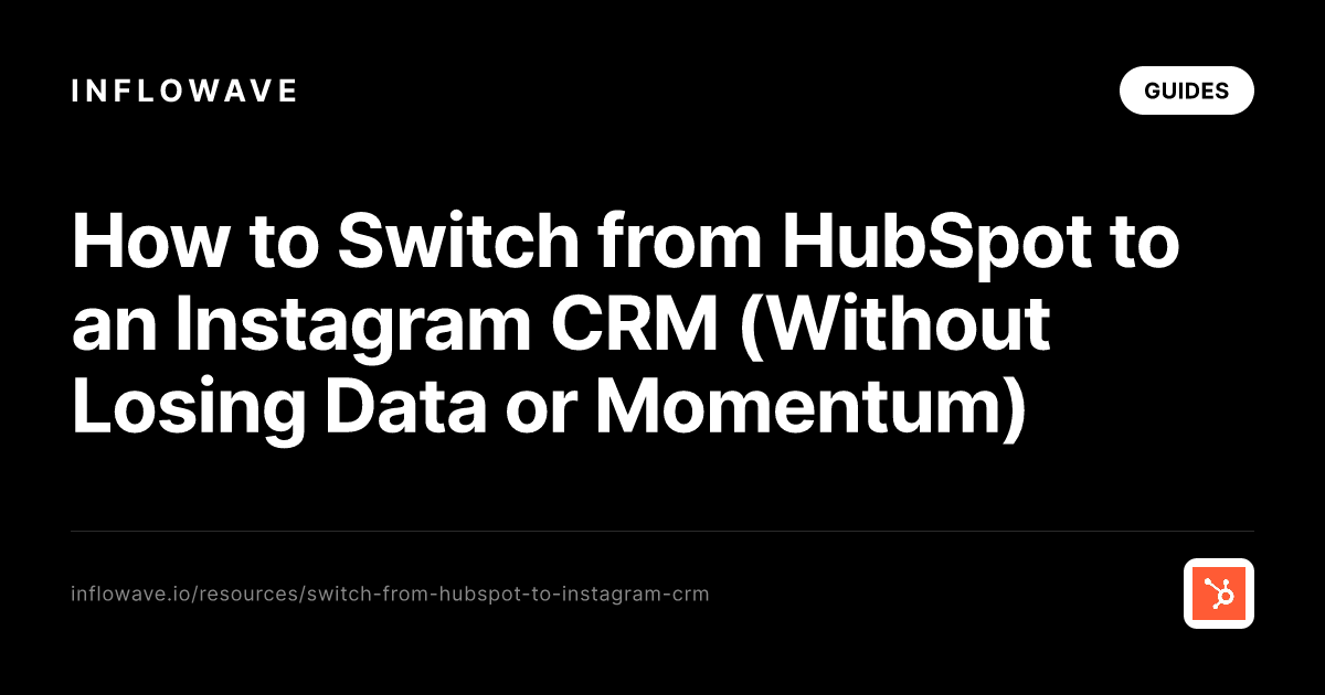 How to Switch from HubSpot to an Instagram CRM (Without Losing Data or Momentum)