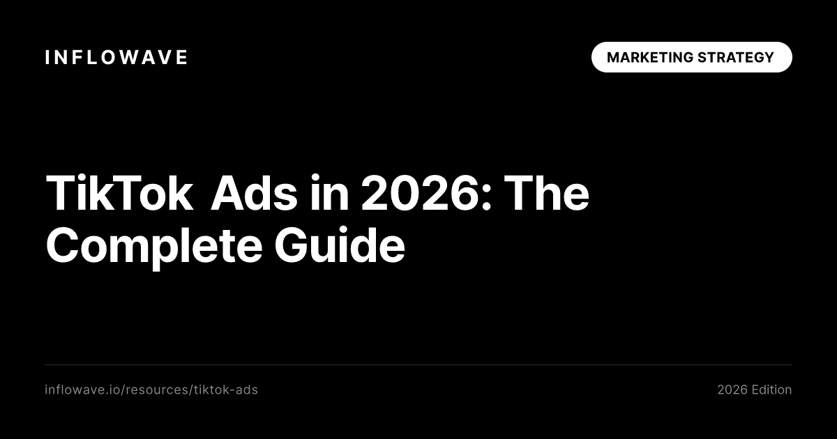 TikTok Ads in 2026: The Complete Guide