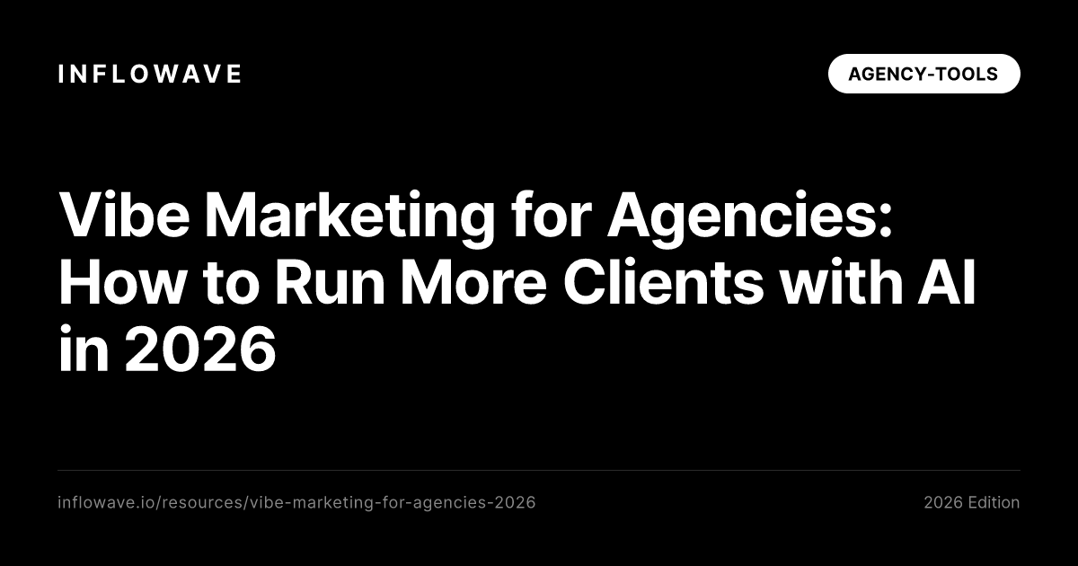 Vibe Marketing for Agencies: How to Run More Clients with AI in 2026