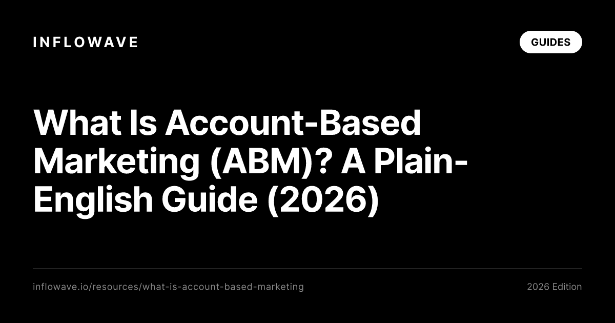 What Is Account-Based Marketing (ABM)? A Plain-English Guide (2026)