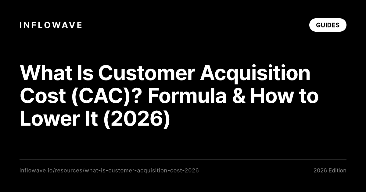 What Is Customer Acquisition Cost (CAC)? Formula & How to Lower It (2026)