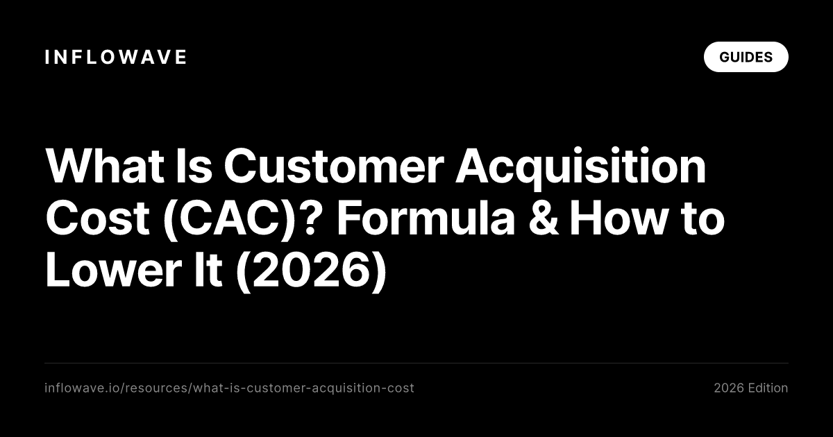 What Is Customer Acquisition Cost (CAC)? Formula & How to Lower It (2026)